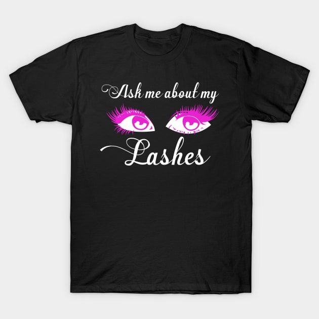 Ask Me About My Lashes T-Shirt by cindyluvz